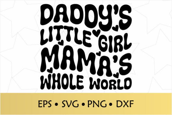 Daddy's Little Girl Mama's Whole World Graphics for Crafts