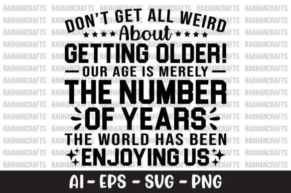 Don t Get All Weird About Getting Older Graphics for Crafts