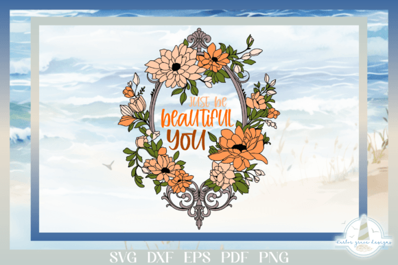 Floral Frame - Just Be Beautiful You Ins for Graphics and Crafts