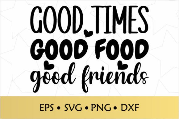 Good Times Good Food Good Friends SVG for Crafts and Graphics