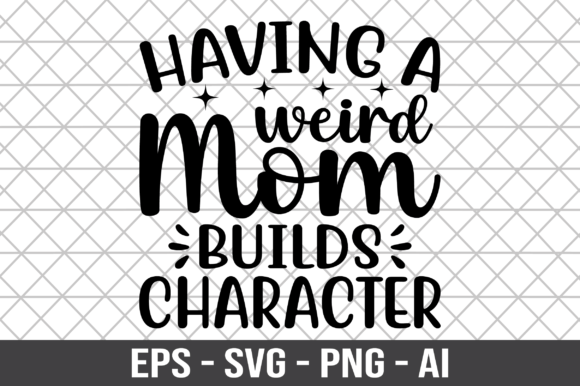 Having a Weird Mom Builds Character SVG for Crafts and Graphics
