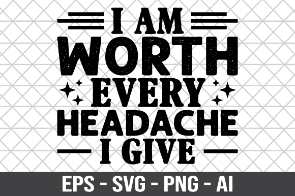 I Am Worth Every Headache I Give SVG Review
