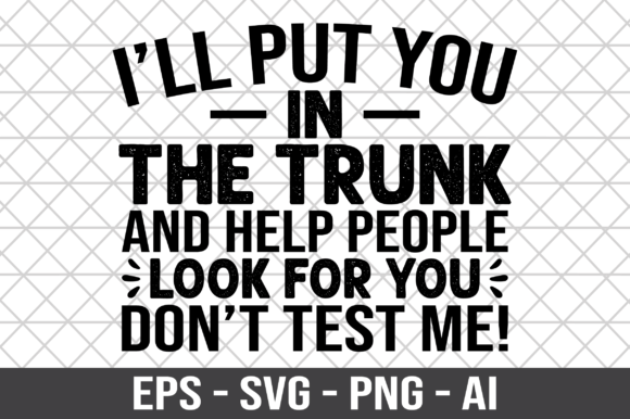 I ll Put You in the Trunk and Help SVG – A Graphic Design Asset for Crafts