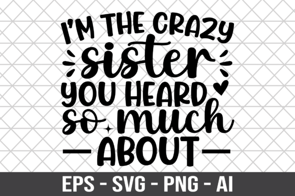 I m the Crazy Sister You Heard so Much - Graphics for Crafts