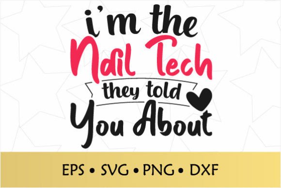 I m the Nail Tech They Told You About - Graphics for Crafts
