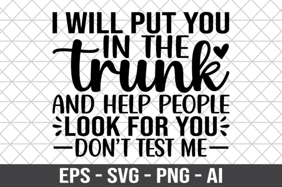 I Will Put You in the Trunk and Help SVG – A Graphic Design Asset for Crafts