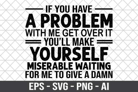 If You Have a Problem with Me SVG for Graphics and Crafts