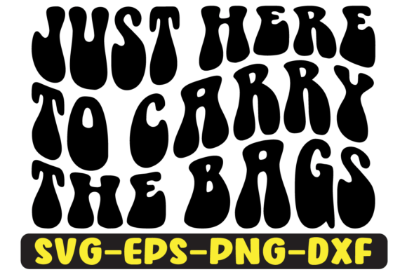 Just Here to Carry the Bags Svg Design for Graphics and Crafts