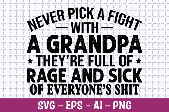 Never Pick a Fight with a Grandpa SVG for Crafts and Graphics