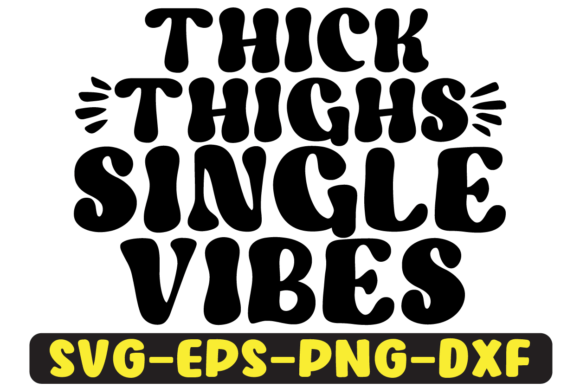 Thick Thighs SINGLE Vibes Svg Design for Crafts and Graphics