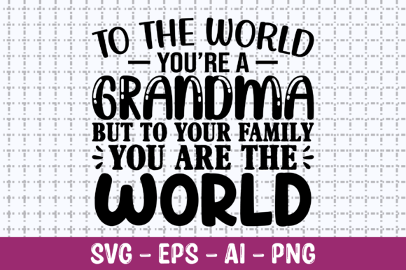 To the World You Are a Grandma Shirt SVG for Crafts and Graphics
