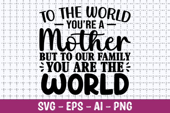 To the World You Are a Mother SVG Review