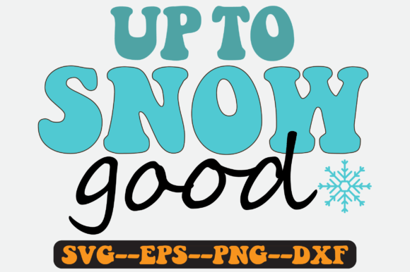Up to Snow Good Png Sublimation Design for Crafts and Graphics