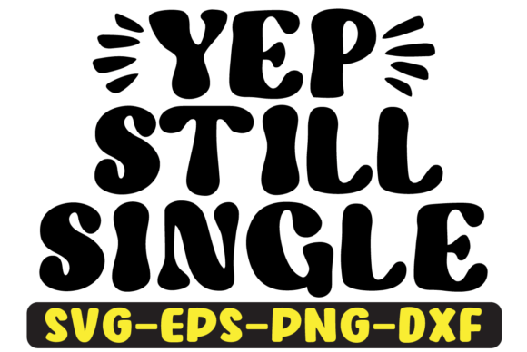 Yep Still Single Quote Retro Svg Design for Crafts and Graphics